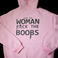 Save The Woman F*ck The Boobs Hoodie